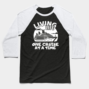 Living Life One Cruise At A Time Cruise Ship Cruising Vacation Souvenir Baseball T-Shirt